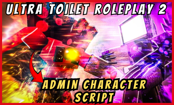 Ultra Toilet Roleplay 2 [REWORK] | Gojo Admin Unit