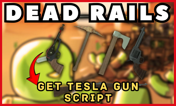 Dead Rails [Alpha] Script (2025) | Get Tesla Gun