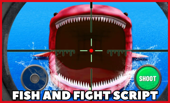 FISH AND FIGHT SCRIPT